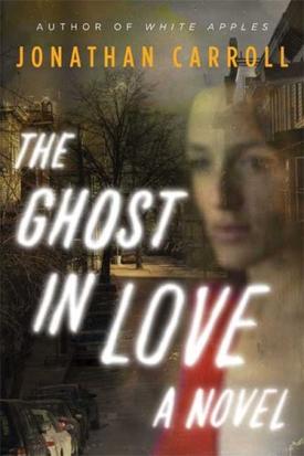 Jonathan Carroll&#39;s The Ghost in Love: magical and wonderful fantasy novel about ghosts and love and nostalgia - Boing Boing - Carroll-Ghost-2008-HC